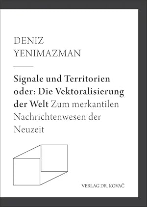 Imagen del vendedor de Signale und Territorien oder: Die Vektoralisierung der Welt, Zum merkantilen Nachrichtenwesen der Neuzeit a la venta por Verlag Dr. Kovac GmbH