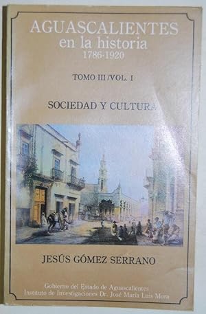 Seller image for AGUASCALIENTES EN LA HISTORIA, 1786-1920. SOCIEDAD Y CULTURA. Tomo III / Vol. I for sale by Fbula Libros (Librera Jimnez-Bravo)
