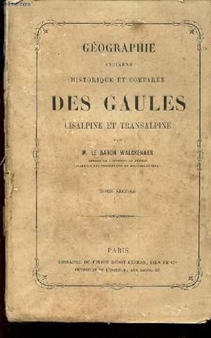Seller image for GEOGRAPHIE ANCIENNE HISTORIQUE ET COMPAREE DES GAULES CISALPINE ET TRANSALPINE / TOME SECOND. for sale by Le-Livre