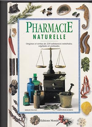 Pharmacie naturelle : Origines et vertus de 230 substances mine¿rales, ve¿ge¿tales et animales.