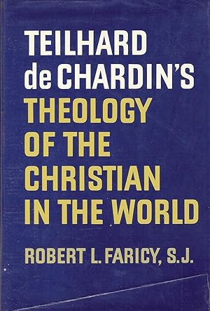 Immagine del venditore per TEILHARD DE CHARDIN'S THEOLOGY OF THE CHRISTIAN IN THE WORLD. venduto da Legacy Books