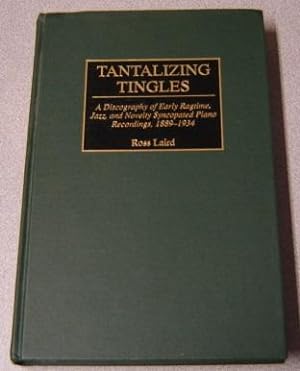 Tantalizing Tingles: A Discography of Early Ragtime, Jazz, and Novelty Syncopated Piano Recording...