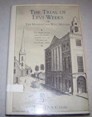 The Trial of Levi Weeks of the Manhattan Well Mystery