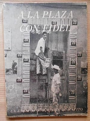 Imagen del vendedor de A la Plaza con Fidel. Un Ensayo Fotogrfico de Mayito. a la venta por Carmichael Alonso Libros