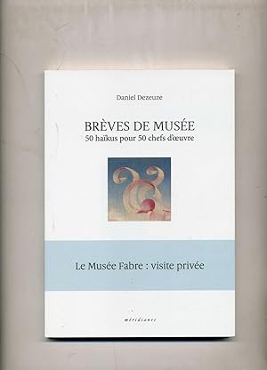 Seller image for LE MUSE FABRE VISITE PRIVE : BRVES DE MUSE , 50 HAKUS POUR 50 CHEFS D  UVRE for sale by Librairie CLERC