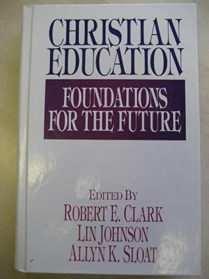 Imagen del vendedor de Christian Education: Foundations for the Future a la venta por Old Hall Bookshop, ABA ILAB PBFA BA