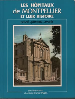Bild des Verkufers fr Les hopitaux de montpellier et leur histoire / pass-present-avenir zum Verkauf von librairie philippe arnaiz