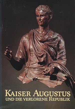 Kaiser Augustus und die verlorene Republik Eine Ausstellung im Martin-Gropius-Bau, Berlin, 7. Jun...