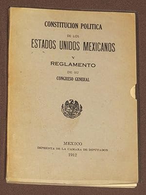 Constitucion Politica de los Estados Unidos Mexicanos y su reglamento de su Congreso General