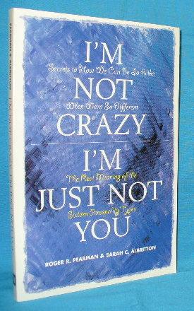 Seller image for I'm Not Crazy, I'm Just Not You : The Real Meaning of the 16 Personality Types for sale by Alhambra Books