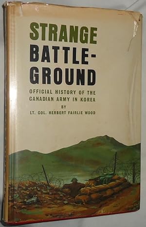 Seller image for Strange Battle-Ground ~ The Operations in Korea and Their Effects on the Defence Policy of Canada for sale by E. Manning Books