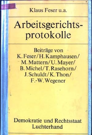 Bild des Verkufers fr Arbeitsgerichtsprotokolle der Richter am Arbeitsgericht Klaus Feser, Frankfurt, D[okto]r Heinz Kamphausen, Darmstadt, Marion Mattern, Darmstadt, Jrgen Schuldt, Kelkheim, D[okto]r Friedrich-W. Wegener, Frankfurt und des Rechtsanwaltes Kurt Thon, Frankfurt. Demokratie und Rechtsstaat ; Bd. 39 zum Verkauf von books4less (Versandantiquariat Petra Gros GmbH & Co. KG)