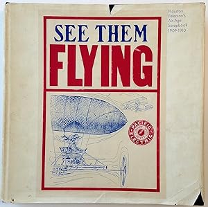 Seller image for See Them Flying: Houston Peterson's Air Age Scrapbook, 1909-1910 for sale by The Aviator's Bookshelf