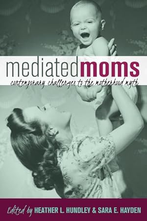 Immagine del venditore per Mediated Moms : Contemporary Challenges to the Motherhood Myth venduto da AHA-BUCH GmbH