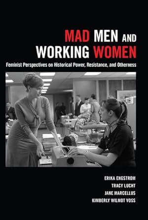 Seller image for Mad Men and Working Women : Feminist Perspectives on Historical Power, Resistance, and Otherness for sale by AHA-BUCH GmbH