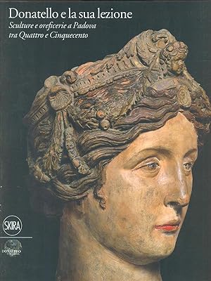 Immagine del venditore per Donatello e la sua lezione. Sculture e oreficerie a Padova tra Quattro e Cinquecento venduto da Librodifaccia