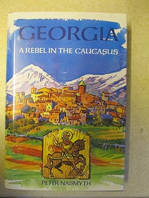 Georgia: A Rebel in the Caucasus (Signed By Author)