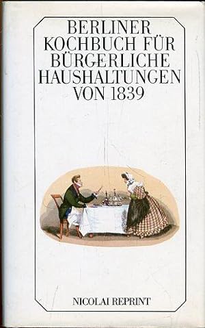 Berliner Kochbuch für bürgerliche Haushaltungen von 1839. Einführung von Ursula Fabian.