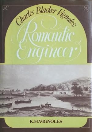 Seller image for CHARLES BLACKER VIGNOLES : ROMANTIC ENGINEER for sale by Martin Bott Bookdealers Ltd