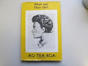 Seller image for WHAT WAS THEIR LIFE? AO TEA ROA for sale by Goldstone Rare Books