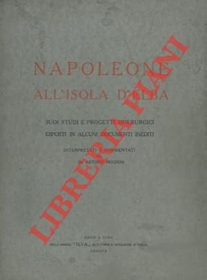 Napoleone all'Isola d'Elba. Suoi studi e progetti siderurgici esposti in alcuni documenti inediti.