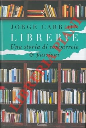 Bild des Verkufers fr Librerie. Una storia di commercio & passioni. zum Verkauf von Libreria Piani