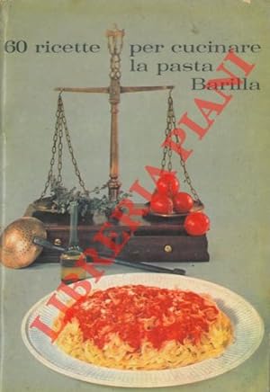 Immagine del venditore per 60 ricette per cucinare la pasta Barilla. venduto da Libreria Piani