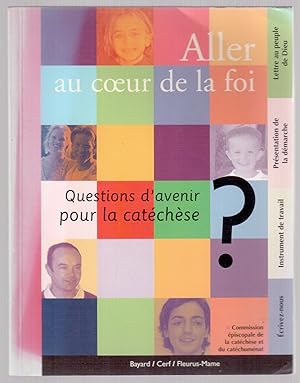 Seller image for Aller au coeur de la foi - Questions d'avenir pour la catchse for sale by LibrairieLaLettre2