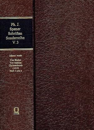 Seller image for Philipp Jakob Spener Schriften ; Sonderreihe: Texte, Hilfsmittel, Untersuchungen, Band V.3: Johann Arndt-Archiv, Band II.3-4: Vier Bcher Von wahrem Christenthumb - Die erste Gesamtausgabe (1610), Buch 3 und 4. for sale by Antiquariat Bernhardt