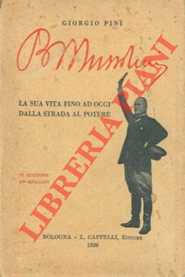 Bild des Verkufers fr Benito Mussolini. La sua vita fino ad oggi dalla strada al potere. zum Verkauf von Libreria Piani