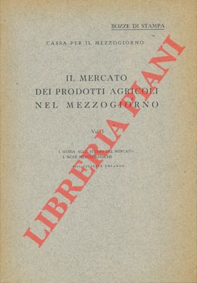 Il mercato dei prodotti agricoli nel mezzogiorno. I. Guida allo studio del mercato e note metodol...