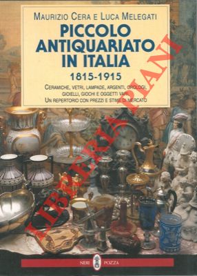 Piccolo antiquariato in Italia. 1815 - 1915.
