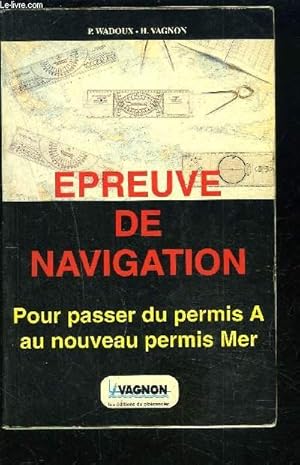 Imagen del vendedor de EPREUVE DE NAVIGATION- POUR PASSER DU PERMIS A AU NOUVEAU PERMIS MER a la venta por Le-Livre