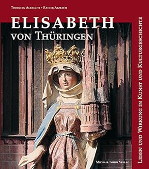 Seller image for Elisabeth von Thringen : Leben und Wirkung in Kunst und Kulturgeschichte. und Rainer Atzbach for sale by Antiquariat Blschke