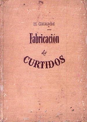 FABRICACION DE CURTIDOS. Manual de consulta para el técnico y de texto para las escuelas profesio...