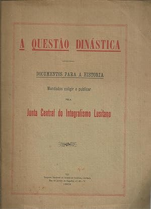 A QUESTÃO DINÁSTICA - DOCUMENTOS PARA A HISTÓRIA MANDADOS COLIGIR E PUBLICAR PELA JUNTA CENTRAL D...