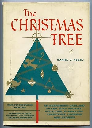The Christmas Tree An Evergreen Garland Filled with History, Folklore, Symbolism, Traditions, Leg...