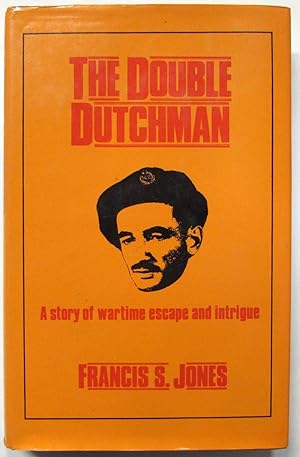 The Double Dutchman : A Wartime Story of Escape and Intrigue