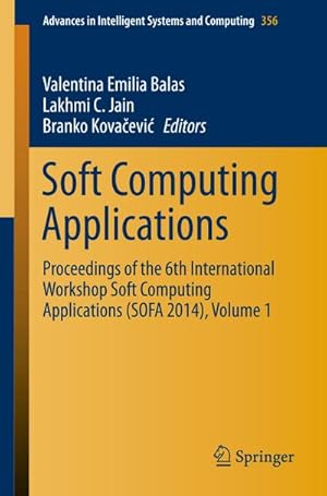 Bild des Verkufers fr Soft Computing Applications : Proceedings of the 6th International Workshop Soft Computing Applications (SOFA 2014), Volume 1 zum Verkauf von AHA-BUCH GmbH