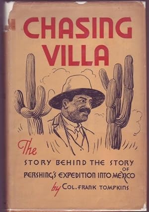 Bild des Verkufers fr Chasing Villa. The Story Behind The Story Of Pershing's Expedition Into Mexico zum Verkauf von Graphem. Kunst- und Buchantiquariat