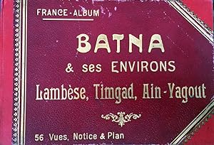 Batna & ses Environs. Lambèse, Timgad, Ain-Yagout. 56 Vues, Notice & Plane.