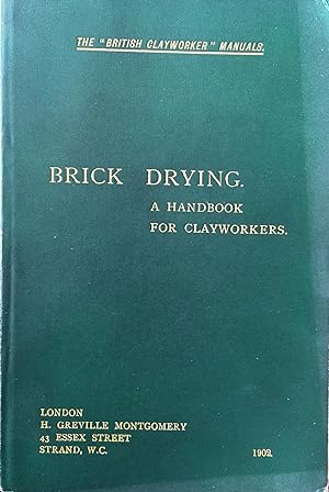 Brick Drying. A practical treatise on the Drying of Bricks and similar Clay Products