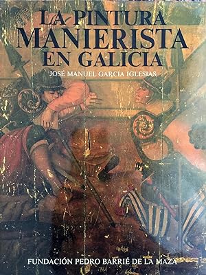 La pintura manierista en Galicia. Catalogación arqueológica y artística de Galicia del Museo de P...