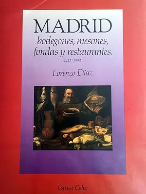 Madrid. Bodegones, mesones, fondas y restaurantes. Cocina y sociedad. 1412-1990.