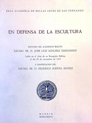 En defensa de la escultura. Leído en el Acto de su Recepción Pública. Y contestación del Excmo. S...