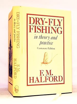 Dry-Fly Fishing in Theory and Practice. Centenary Edition 1889-1989.