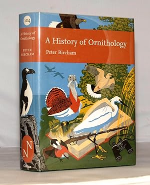 Seller image for A History of Ornithology. New Naturalist No.104. for sale by Kerr & Sons Booksellers ABA