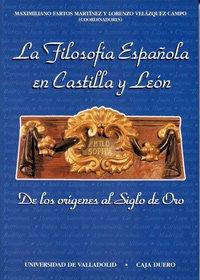 LA FILOSOFÍA ESPAÑOLA EN CASTILLA Y LEÓN. DE LOS ORÍGENES AL SIGLO DE ORO.