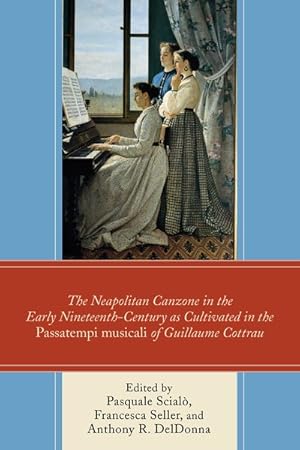 Imagen del vendedor de Neapolitan Canzone in the Early Nineteenth Century As Cultivated in the Passatempti Musicali of Guillaume Cottrau a la venta por GreatBookPrices