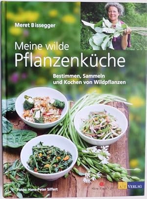 MEINE WILDE PFLANZENKÜCHE Bestimmen, Sammeln und Kochen von Wildpflanzen